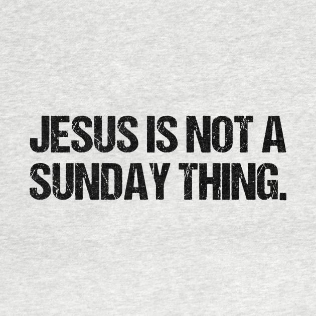 Jesus is Not A Sunday Thing Christian Quote Design and Gift by Therapy for Christians